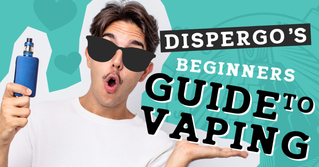 The Dispergo Beginner’s Guide to Vaping
